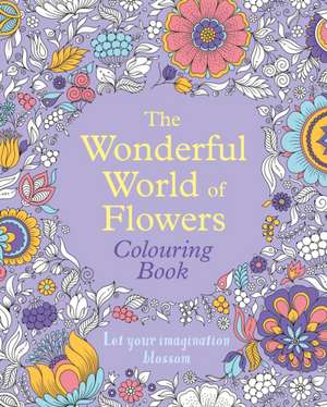 The Wonderful World of Flowers Colouring Book de Tansy Willow