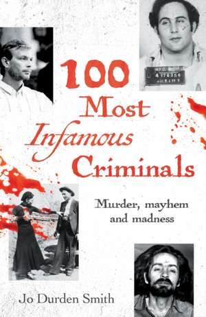 100 Most Infamous Criminals de Jo Durden Smith