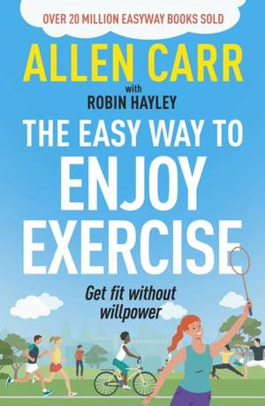 Allen Carr's Easy Way to Enjoy Exercise de Allen Carr