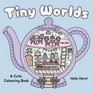 Tiny Worlds Cute Colouring Book de Holly Hurst