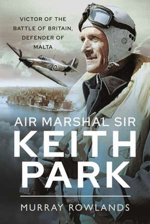 Air Marshal Sir Keith Park de Murray Rowlands