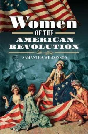 Women of the American Revolution de Samantha Wilcoxson