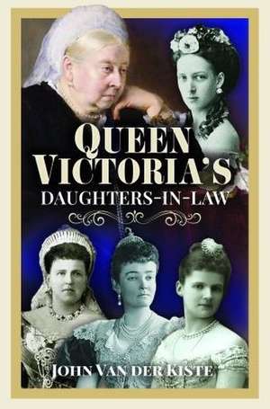 Queen Victoria's Daughters-in-Law de John Van der Kiste