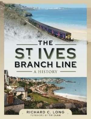 The St Ives Branch Line: A History de Richard C Long