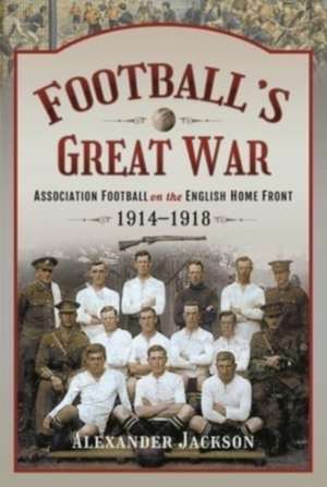 Football's Great War de Alexander Jackson