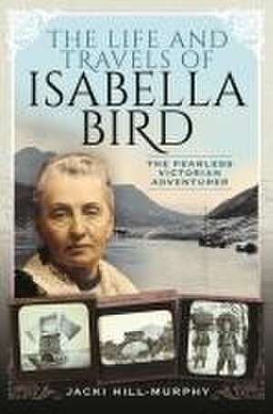 The Life and Travels of Isabella Bird de Jacki Hill-Murphy