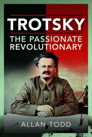 Trotsky, The Passionate Revolutionary de Allan Todd