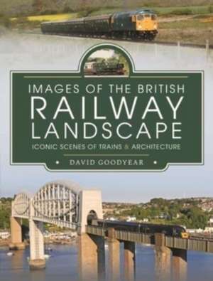 Images of the British Railway Landscape de Goodyear David