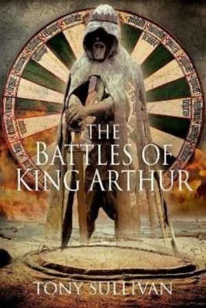 The Battles of King Arthur de Tony Sullivan