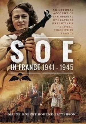 SOE in France, 1941-1945 de Robert Bourne-Patterson