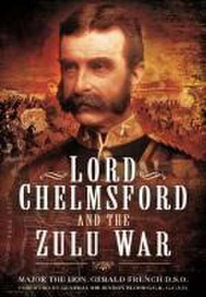 Lord Chelmsford and the Zulu War de Gerald French