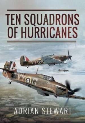 Ten Squadrons of Hurricanes de Adrian Stewart