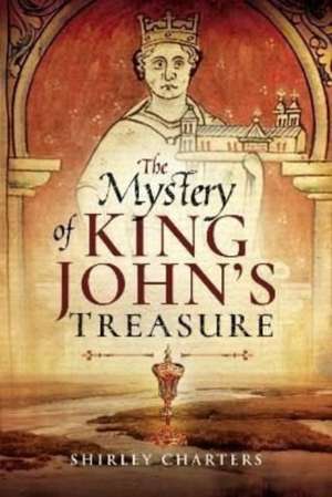 The Mystery of King John's Treasure de Shirley Charters