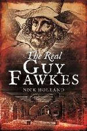 The Real Guy Fawkes de Nick Holland