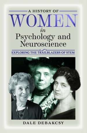 A History of Women in Psychology and Neuroscience de Dale Debakcsy