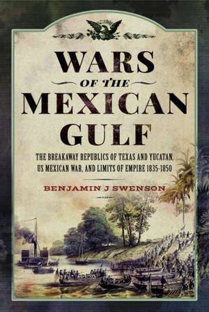 Wars of the Mexican Gulf de Benjamin J Swenson