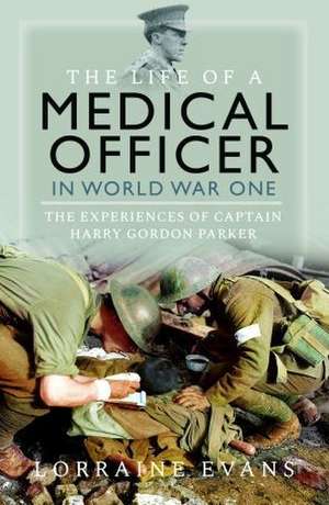 The Life of a Medical Officer in WWI de Lorraine Evans