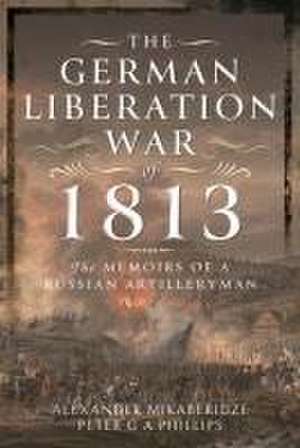 The German Liberation War of 1813 de Alexander Mikaberidze