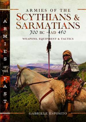 Armies of the Scythians and Sarmatians 700 BC to AD 450 de Gabriele Esposito