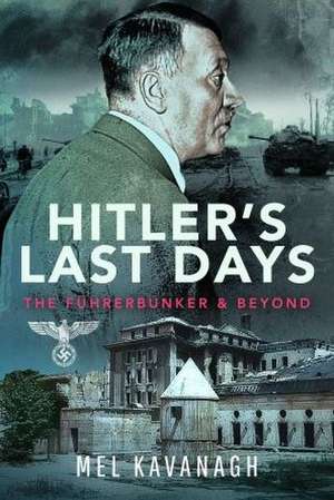 Hitler's Last Days de Mel Kavanagh