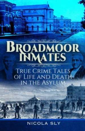 Broadmoor Inmates de Nicola Sly