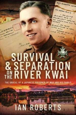 Survival and Separation on the River Kwai de Ian Roberts