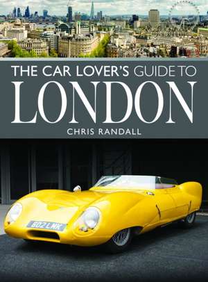 The Car Lover's Guide to London de Chris Randall