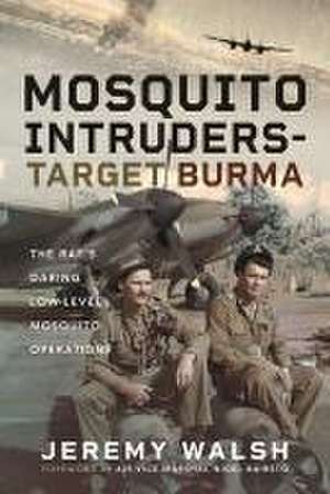 Mosquito Intruders - Target Burma de Jeremy Walsh