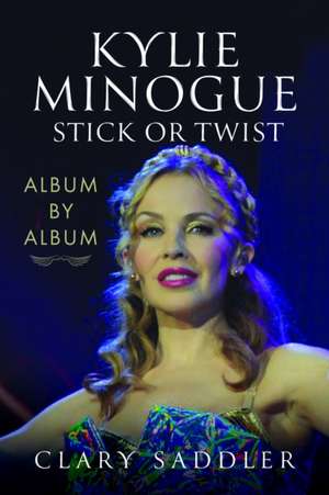 Kylie Minogue: Album by Album de Clary Saddler