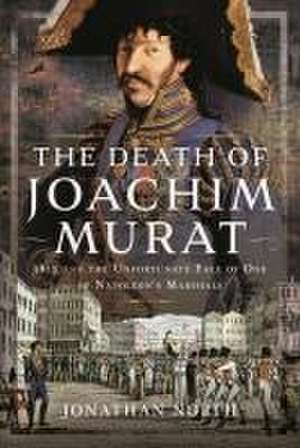 The Death of Joachim Murat de Jonathan North