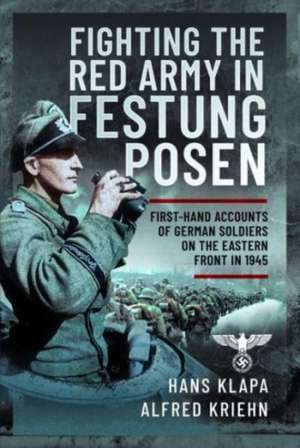 Facing the Red Army in Festung Posen de Hans Klapa