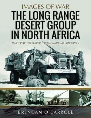 The Long Range Desert Group in North Africa de Brendan O'Carroll