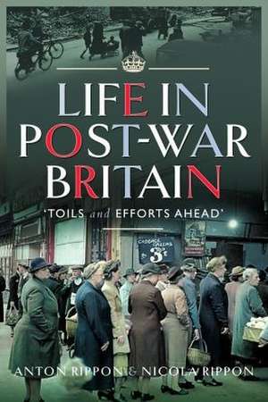 Life in Post-War Britain de Anton Rippon