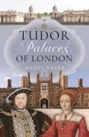 Tudor Palaces of London de Hazel Baker