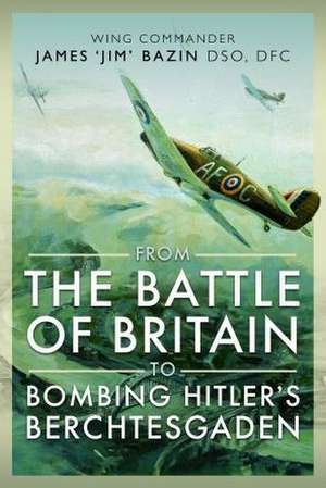 From The Battle of Britain to Bombing Hitler's Berchtesgaden de Fenella Bazin