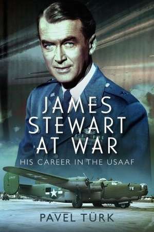 James Stewart at War de Pavel Turk