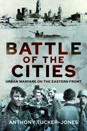 Battle of the Cities de Anthony Tucker-Jones