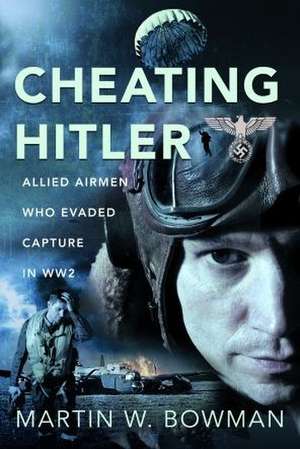 Cheating Hitler de Martin W. Bowman