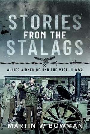 Stories from the Stalags de Martin W. Bowman