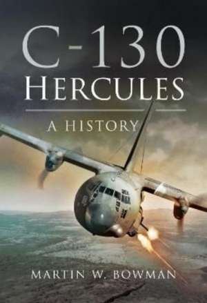 C-130 Hercules: A History de Martin W. Bowman