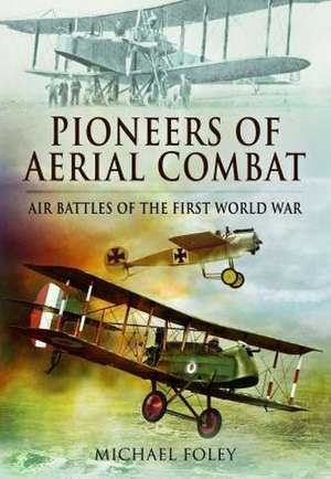 Pioneers of Aerial Combat de Michael Foley