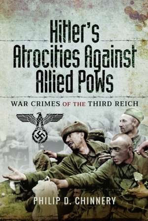 Hitler’s Atrocities against Allied PoWs de Philip Chinnery