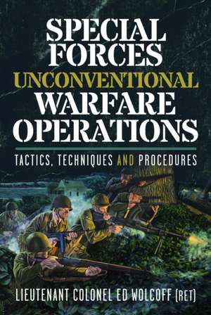 Special Forces Unconventional Warfare Operations de Edward Wolcoff