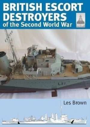 British Escort Destroyers of the Second World War de Les Brown