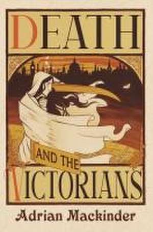 Death and the Victorians de Adrian Mackinder