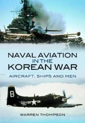 Naval Aviation in the Korean War de Warren Thompson