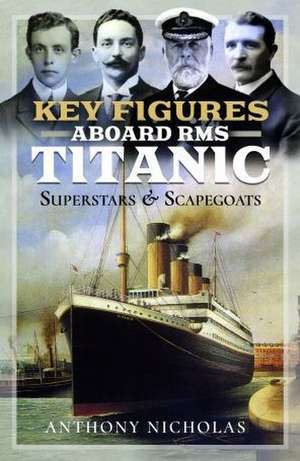 Key Figures Aboard RMS Titanic de Anthony Nicholas