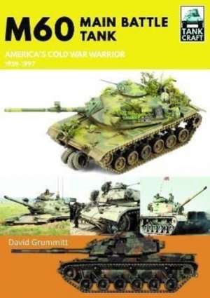 M60: Main Battle Tank America's Cold War Warrior 1959-1997 de David Grummitt