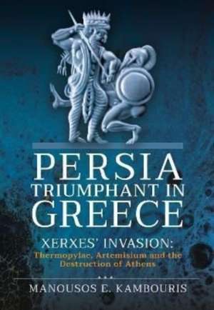 Persia Triumphant in Greece de Manousos E Kambouris