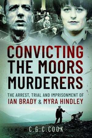 Convicting the Moors Murderers de Chris Cook